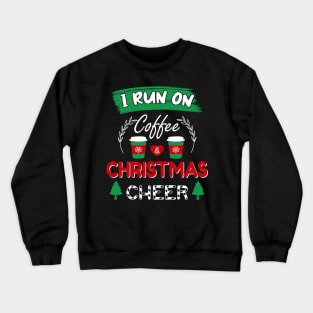 I Run On Coffee and Christmas Cheer Crewneck Sweatshirt